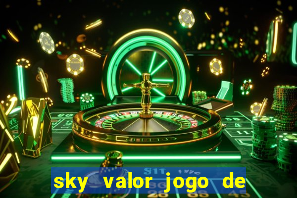 sky valor jogo de ganhar dinheiro